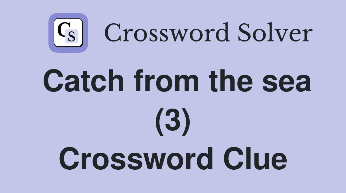 Catch from the sea (3) Crossword Clue