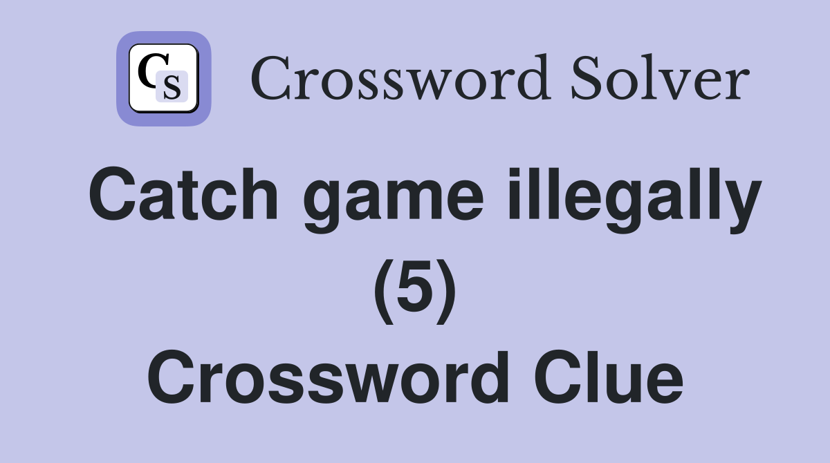 Catch game illegally (5) Crossword Clue