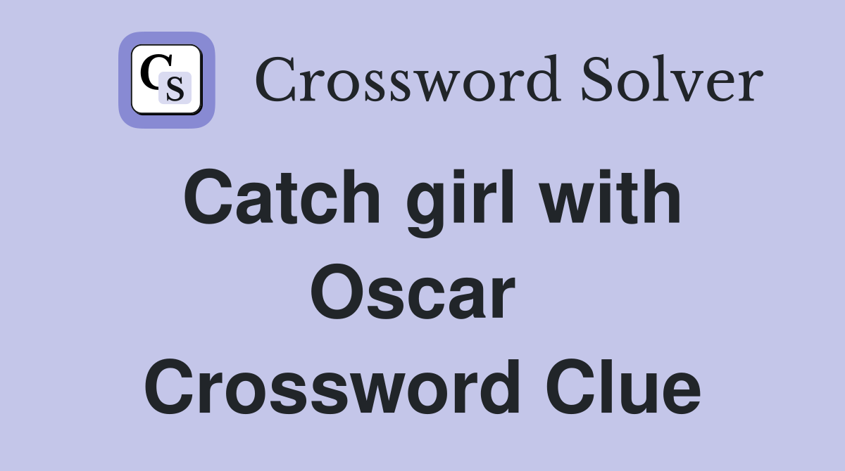 Catch girl with Oscar  Crossword Clue