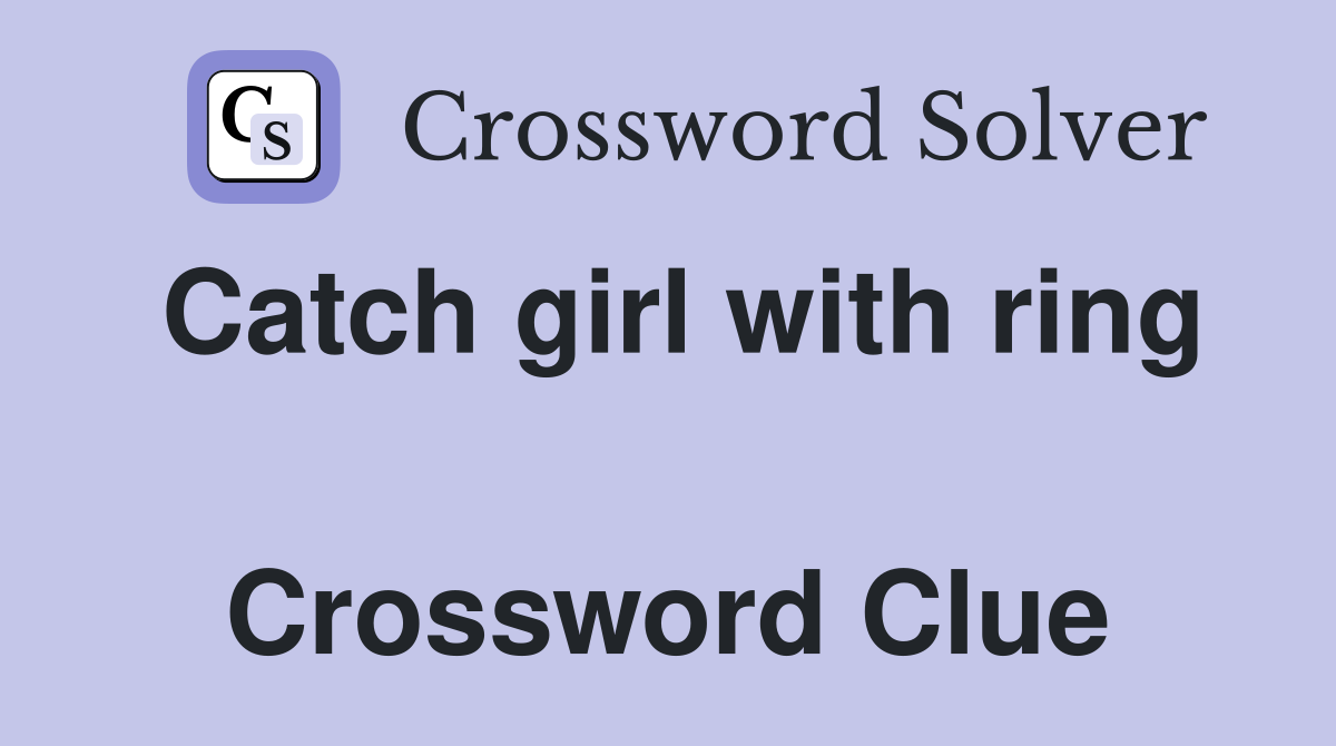 Catch girl with ring  Crossword Clue