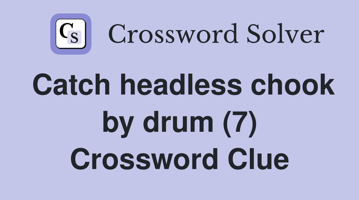 Catch headless chook by drum (7) Crossword Clue