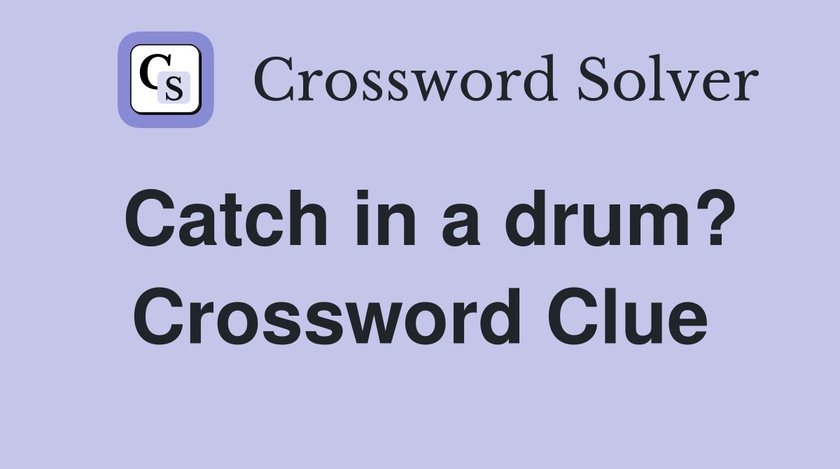 Catch in a drum? Crossword Clue