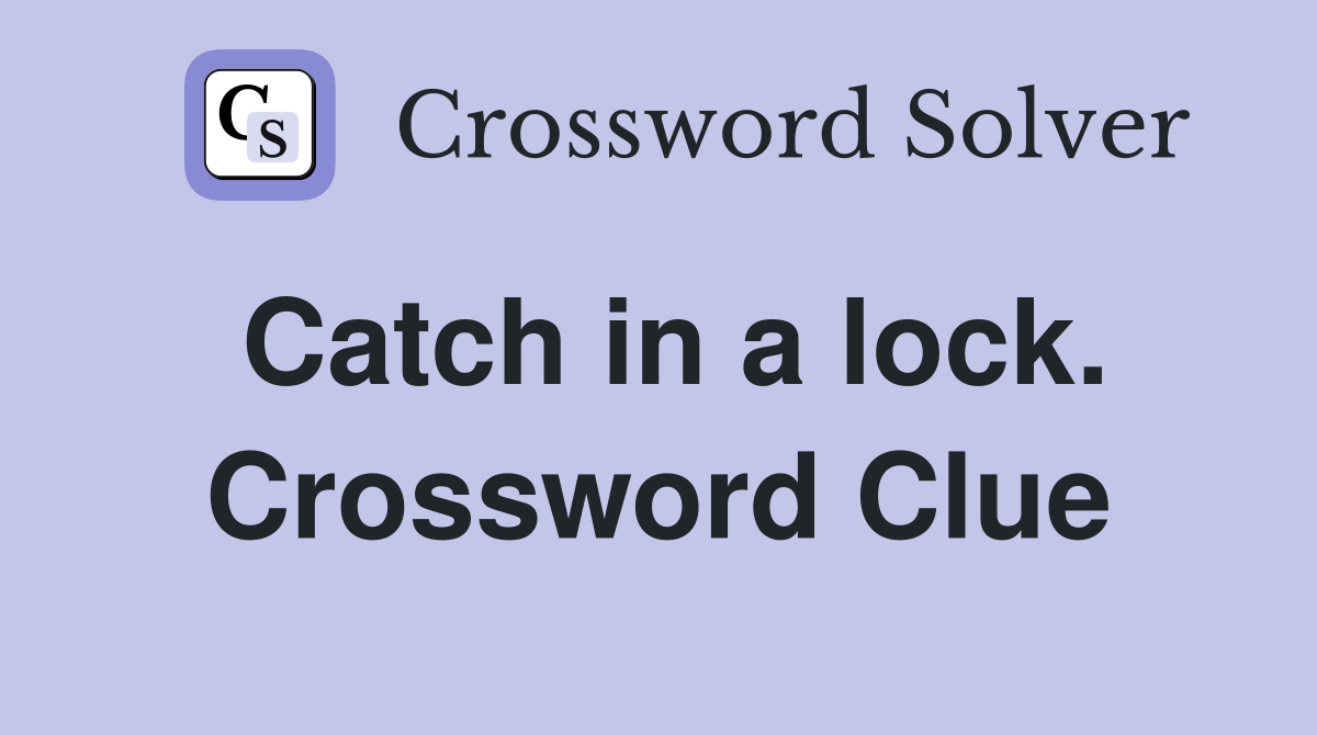 Catch in a lock. Crossword Clue