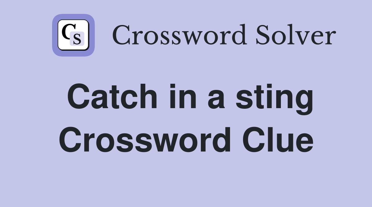 Catch in a sting Crossword Clue
