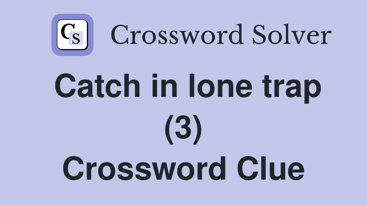 Catch in lone trap (3) Crossword Clue