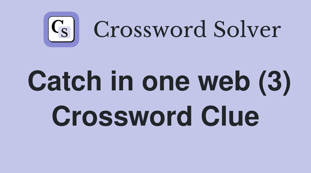 Catch in one web (3) Crossword Clue