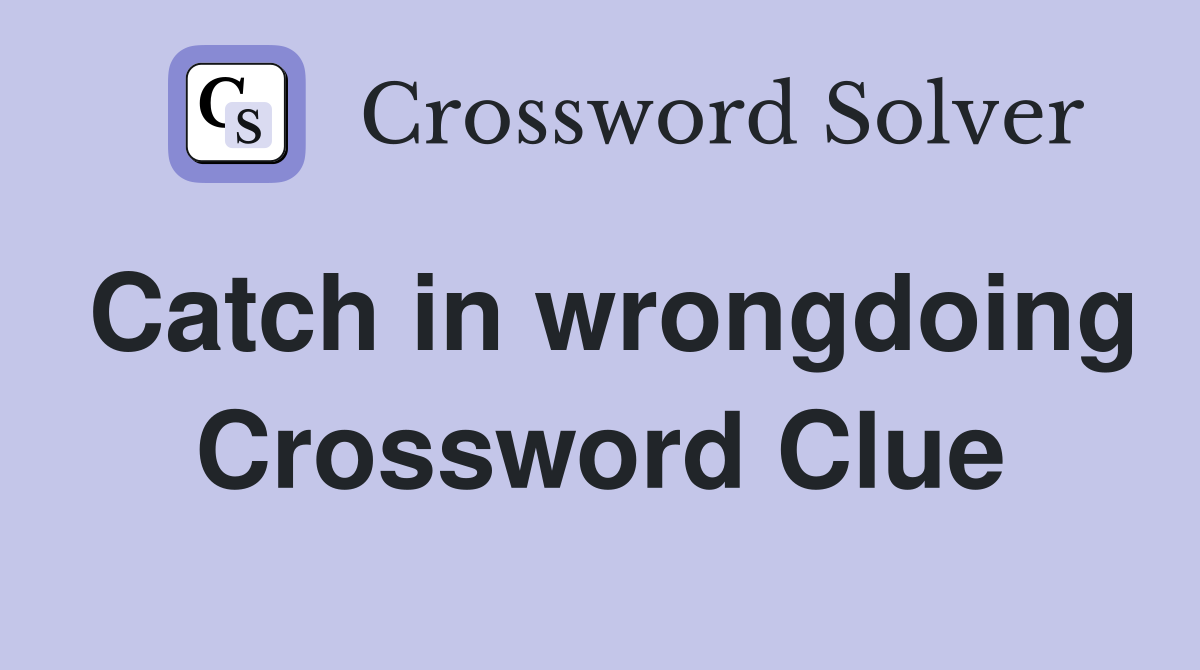 Catch in wrongdoing Crossword Clue
