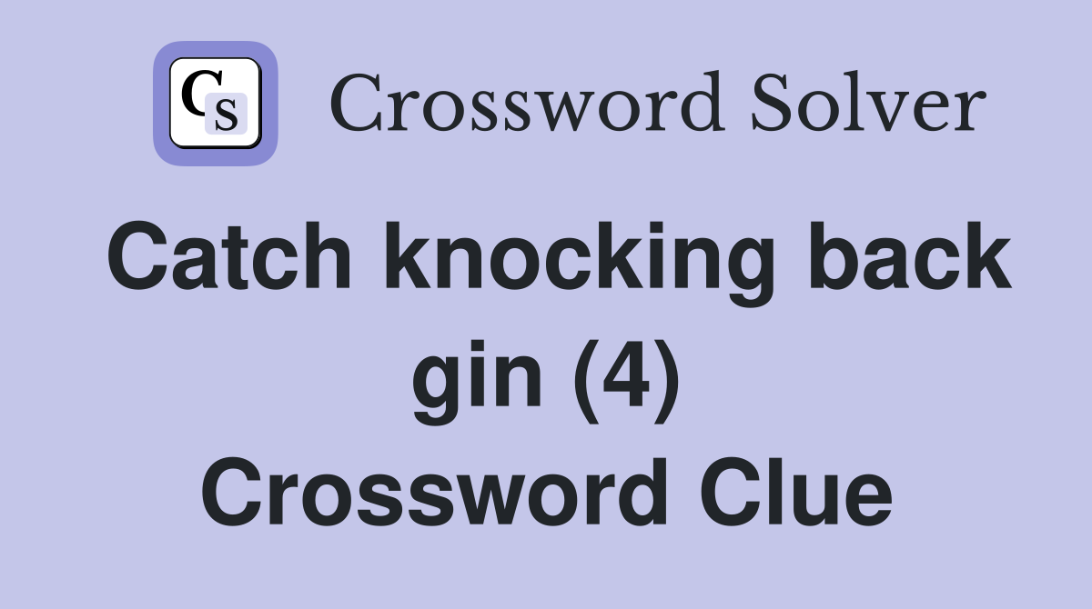 Catch knocking back gin (4) Crossword Clue