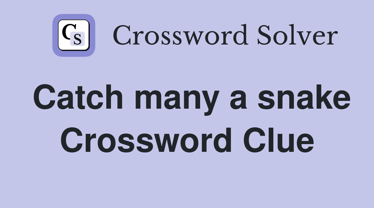Catch many a snake Crossword Clue