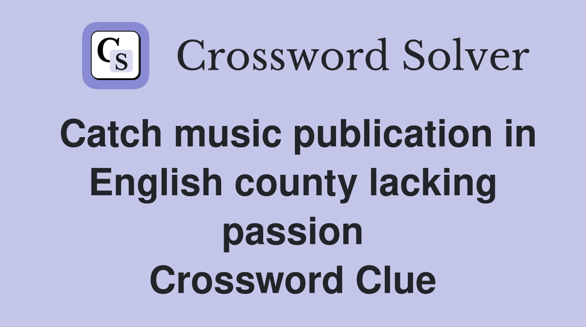 Catch music publication in English county lacking passion Crossword Clue