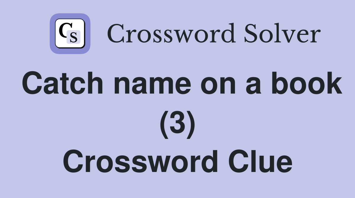 Catch name on a book (3) Crossword Clue