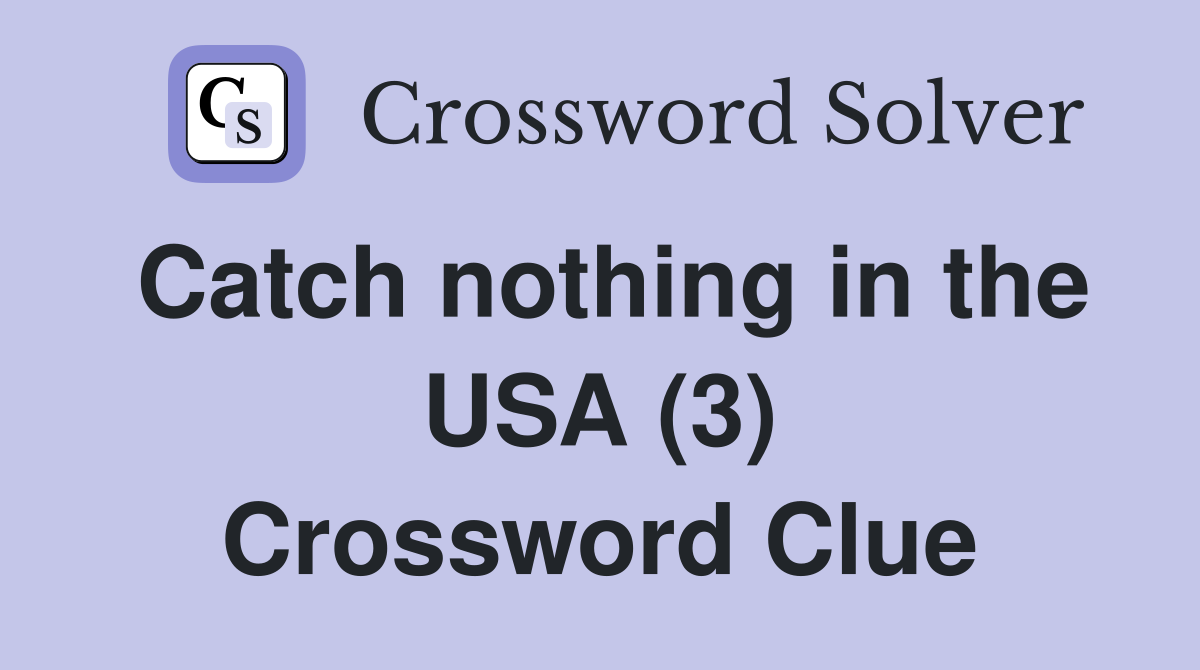 Catch nothing in the USA (3) Crossword Clue
