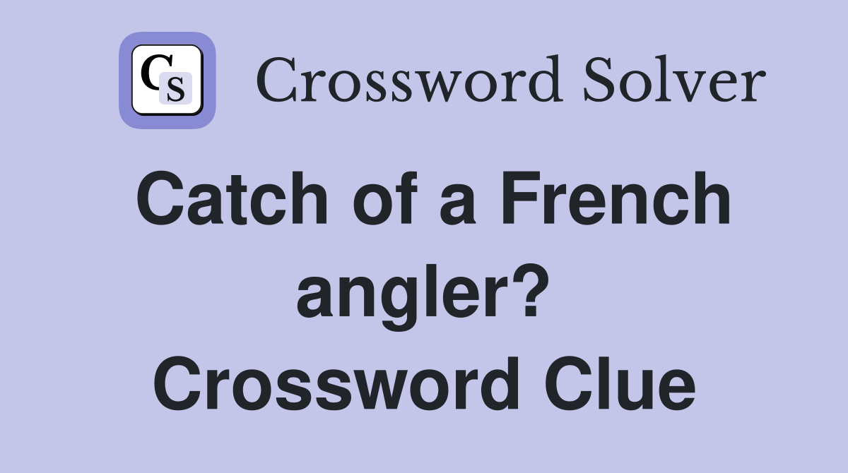 Catch of a French angler? Crossword Clue
