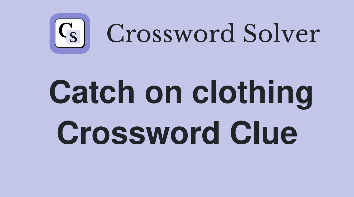 Catch on clothing Crossword Clue
