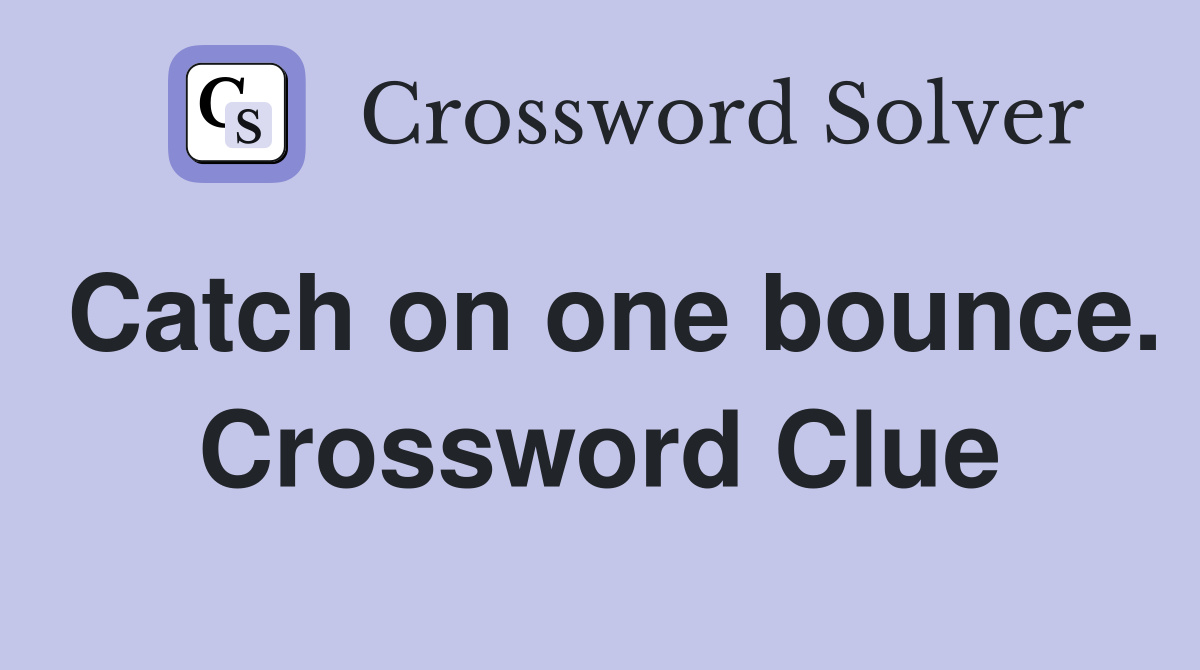 Catch on one bounce. Crossword Clue
