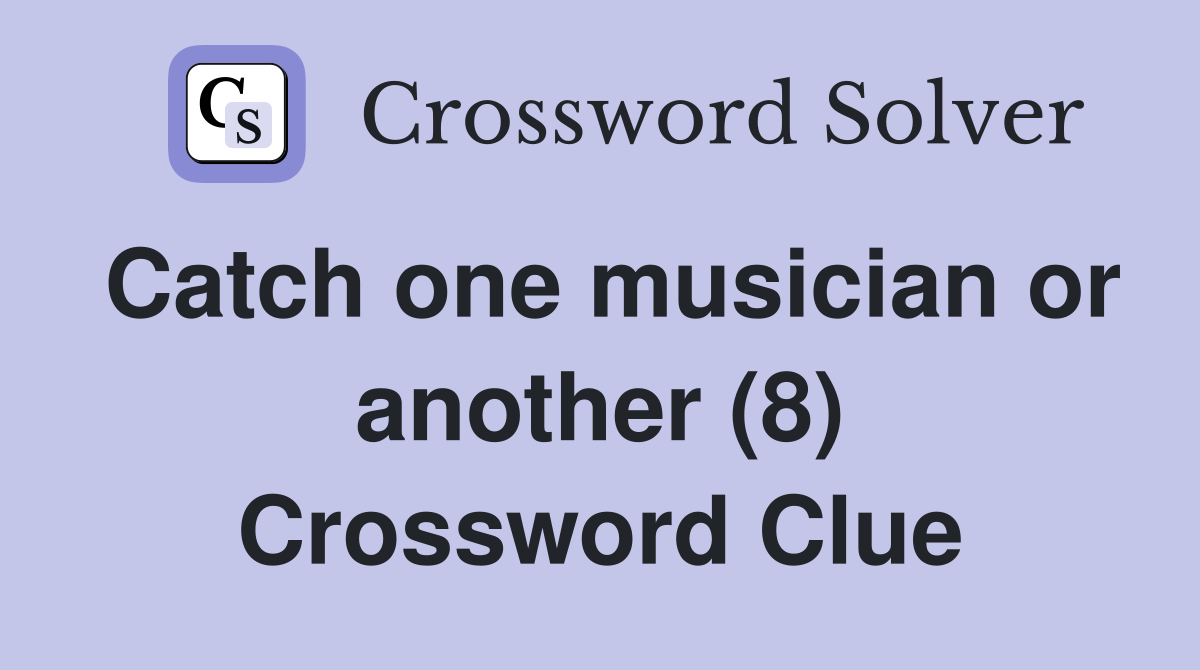 Catch one musician or another (8) Crossword Clue