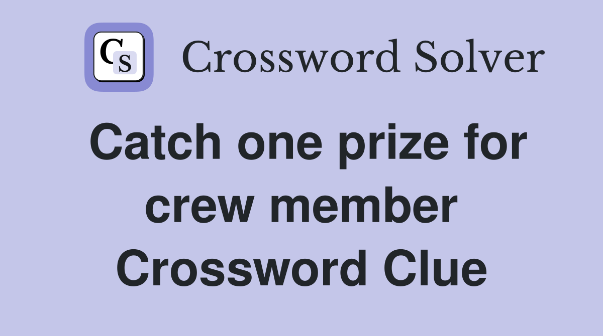 Catch one prize for crew member Crossword Clue