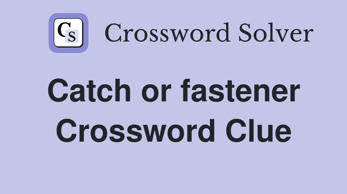 Catch or fastener  Crossword Clue