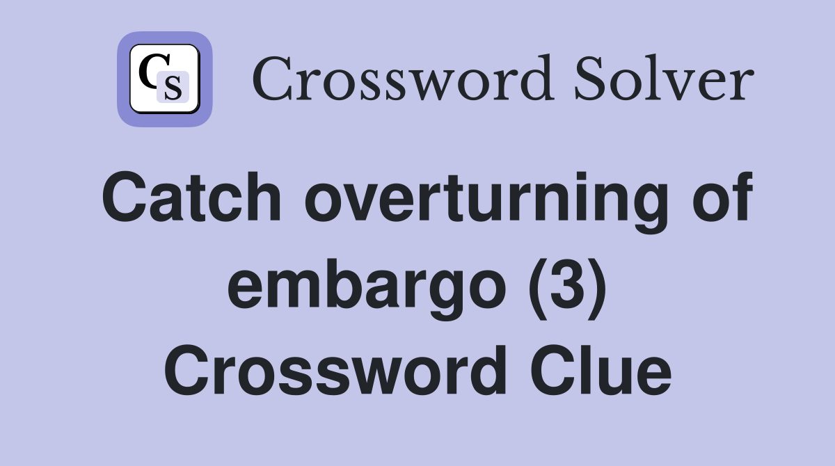Catch overturning of embargo (3) Crossword Clue