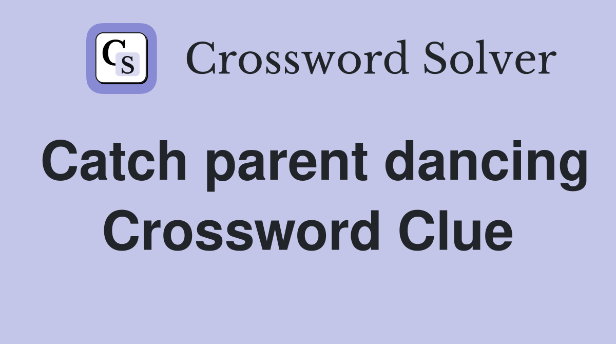 Catch parent dancing Crossword Clue