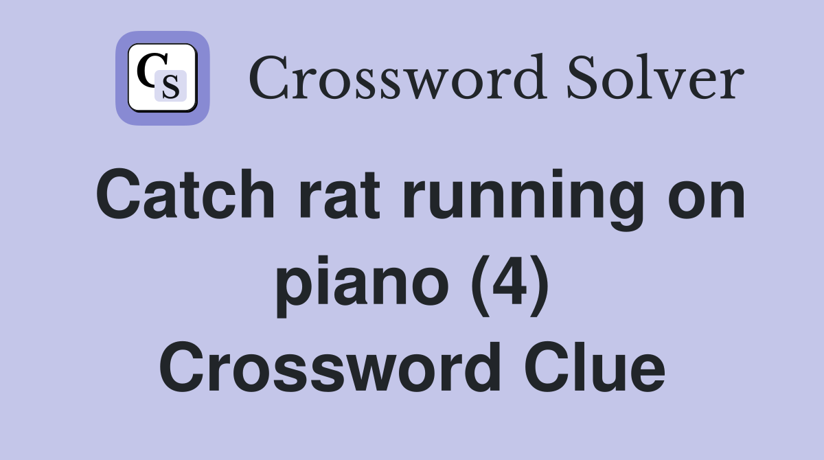 Catch rat running on piano (4) Crossword Clue