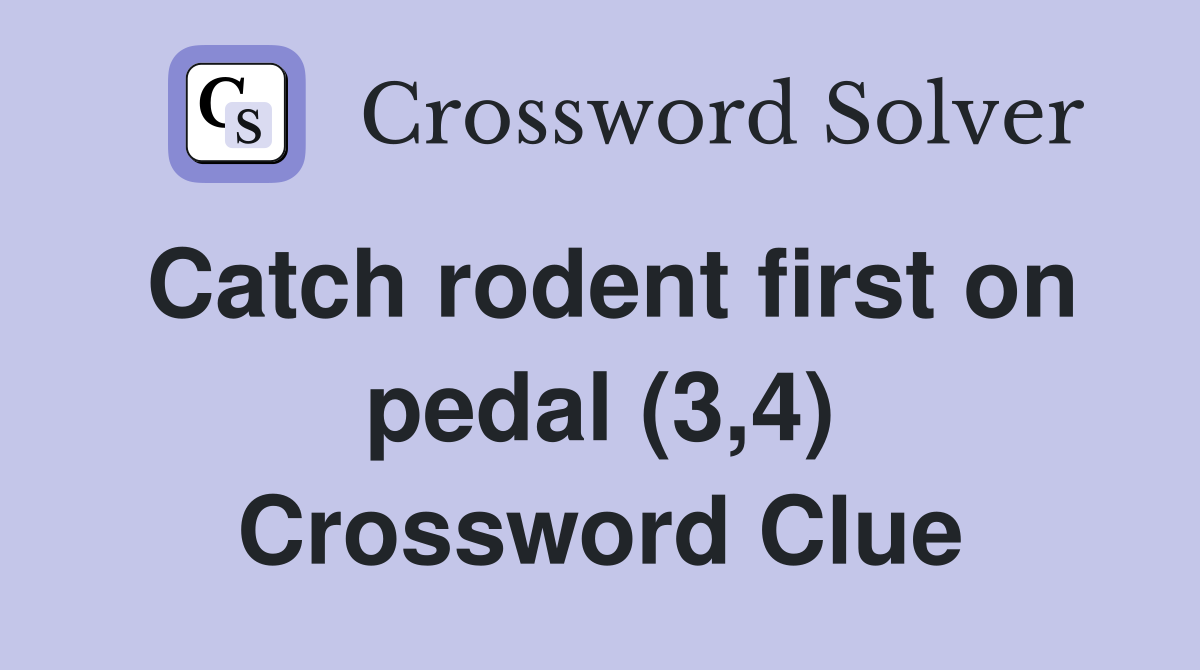Catch rodent first on pedal (3,4) Crossword Clue