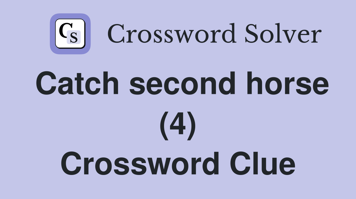 Catch second horse (4) Crossword Clue