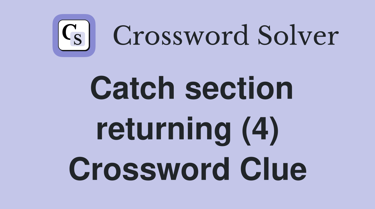 Catch section returning (4) Crossword Clue