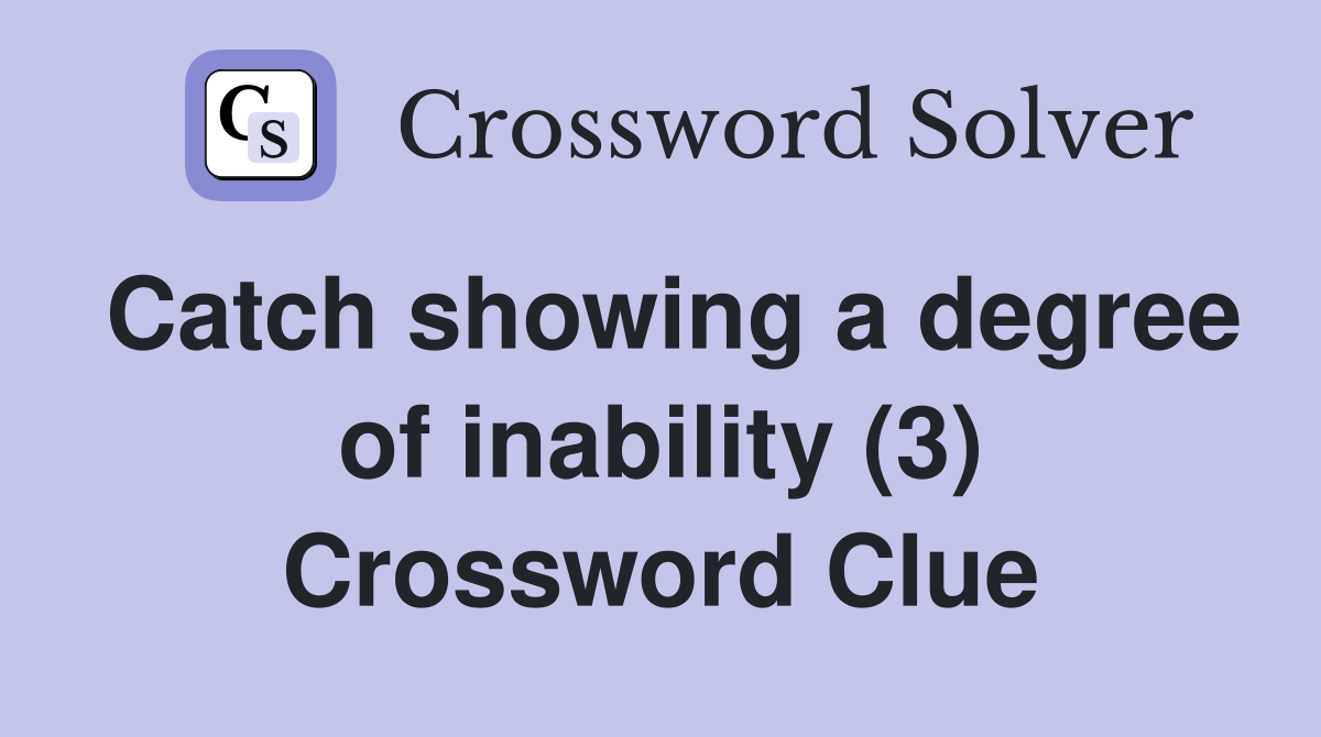 Catch showing a degree of inability (3) Crossword Clue