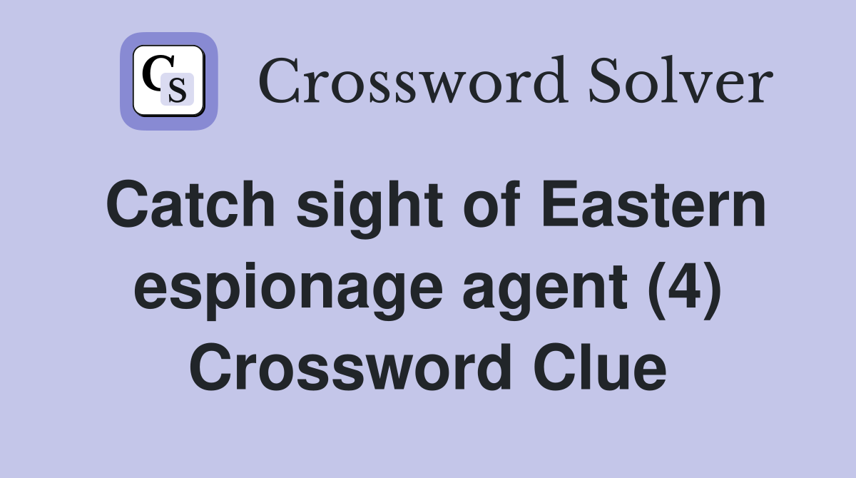Catch sight of Eastern espionage agent (4) Crossword Clue