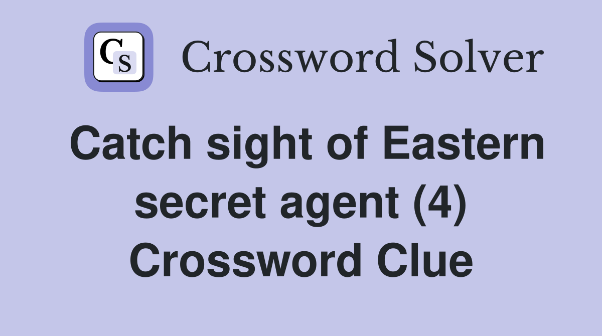Catch sight of Eastern secret agent (4) Crossword Clue