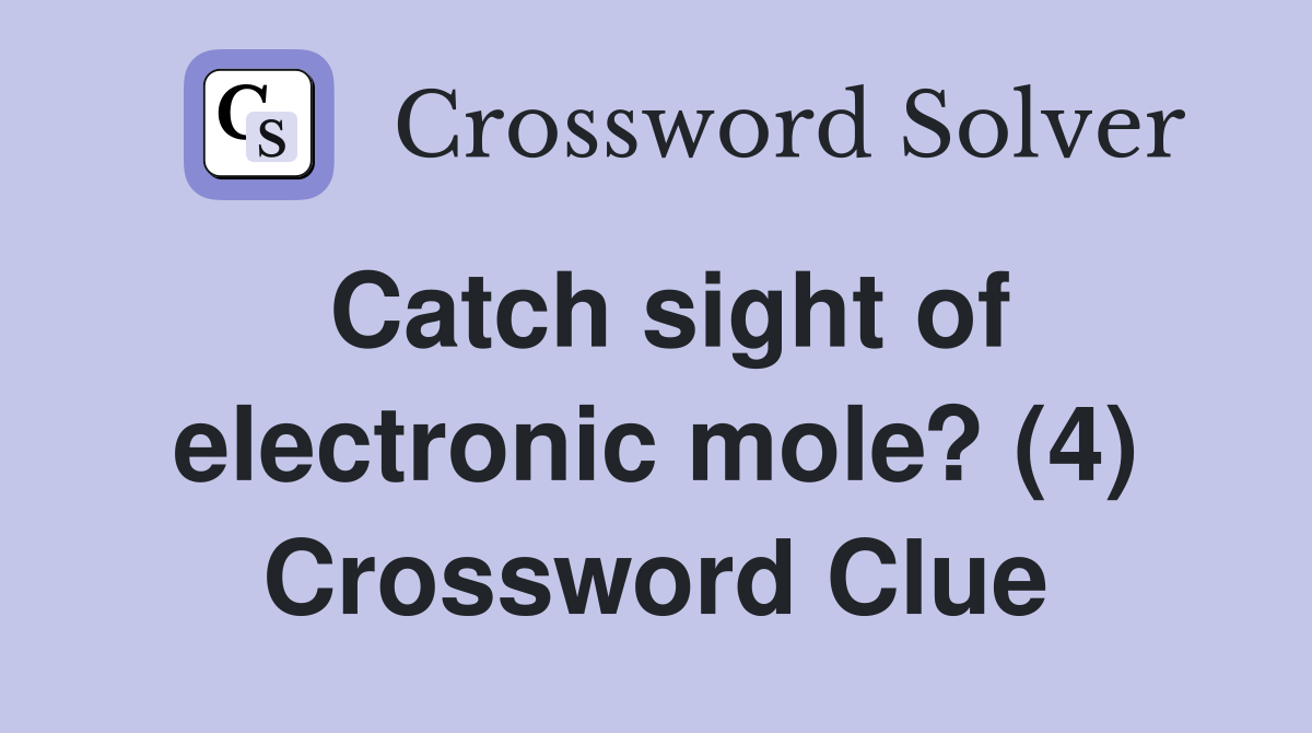 Catch sight of electronic mole? (4) Crossword Clue