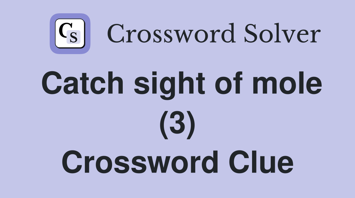 Catch sight of mole (3) Crossword Clue