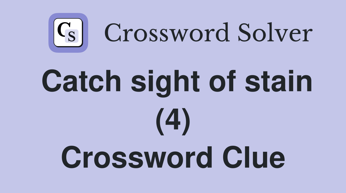 Catch sight of stain (4) Crossword Clue