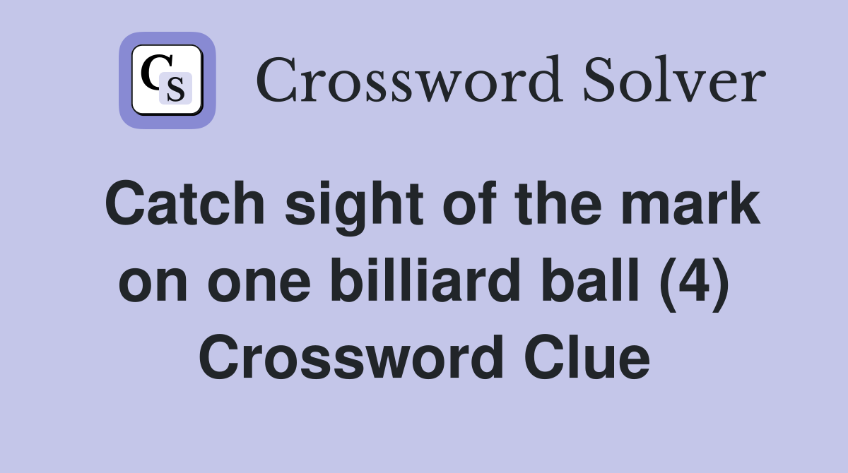 Catch sight of the mark on one billiard ball (4) Crossword Clue