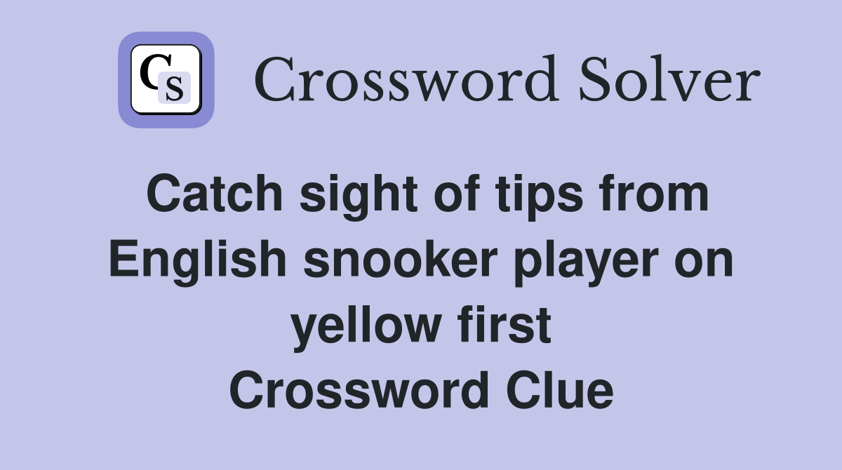 Catch sight of tips from English snooker player on yellow first Crossword Clue