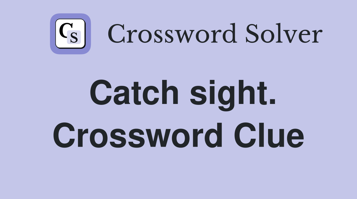 Catch sight. Crossword Clue