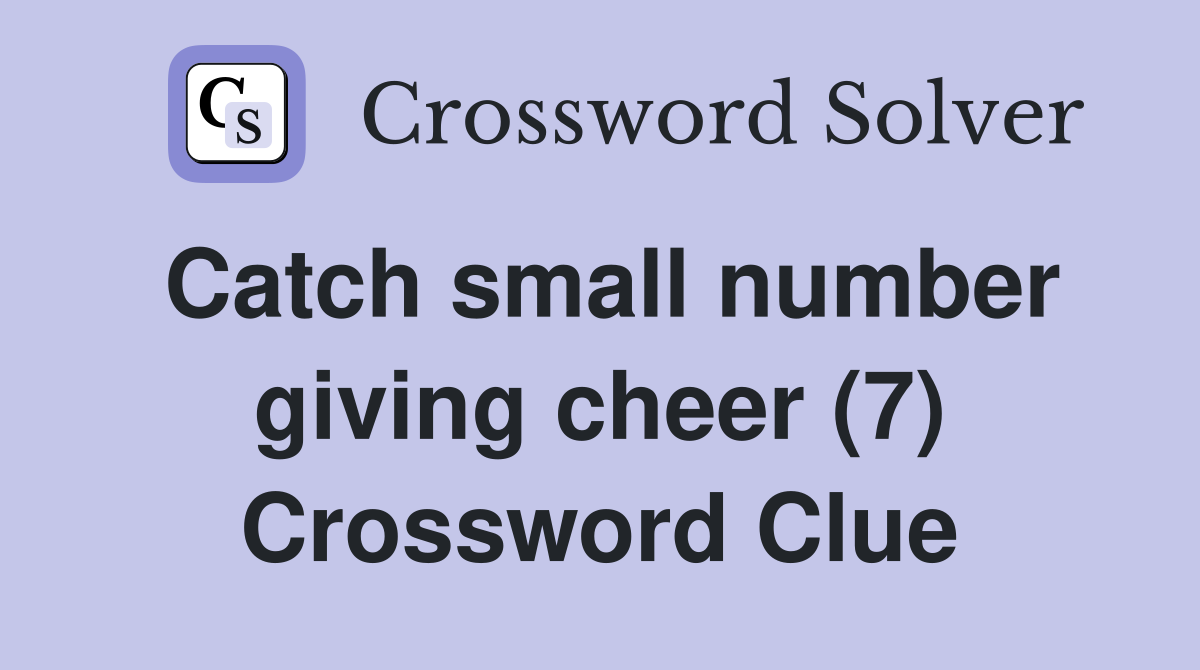 Catch small number giving cheer (7) Crossword Clue