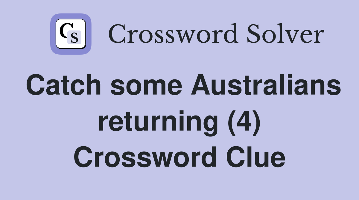 Catch some Australians returning (4) Crossword Clue