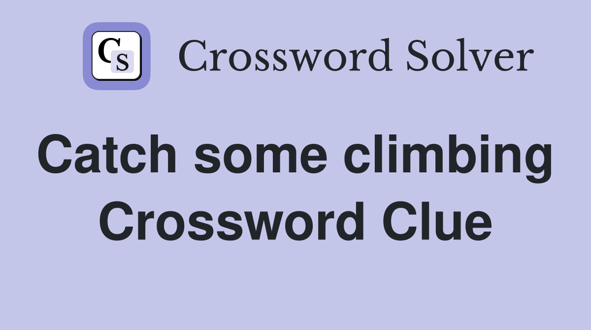 Catch some climbing  Crossword Clue