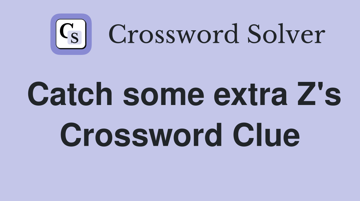 Catch some extra Z's Crossword Clue