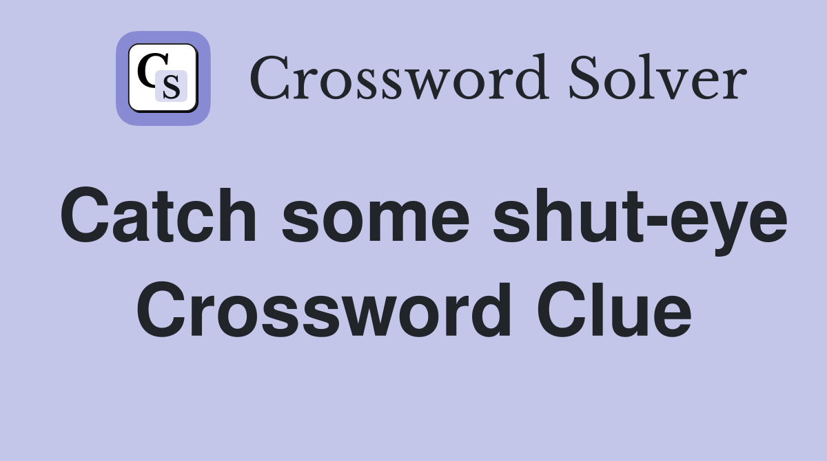 Catch some shut-eye Crossword Clue