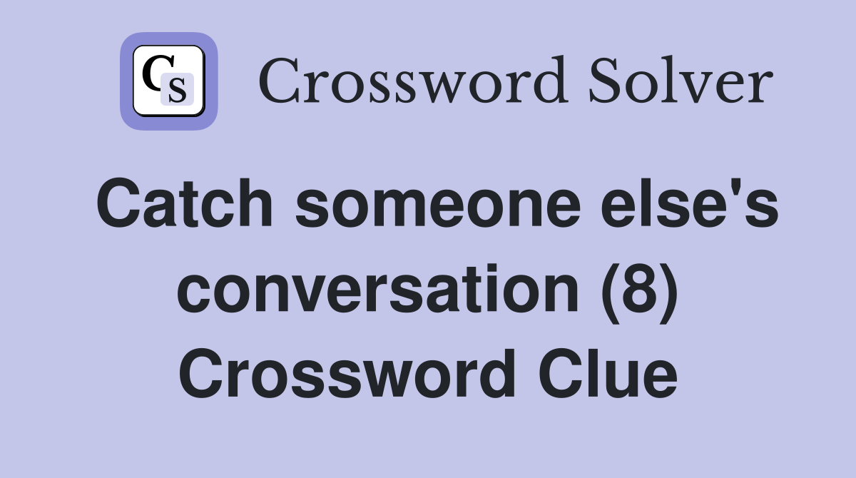 Catch someone else's conversation (8) Crossword Clue
