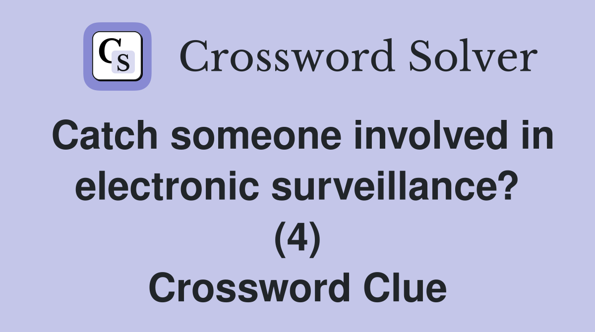 Catch someone involved in electronic surveillance? (4) Crossword Clue