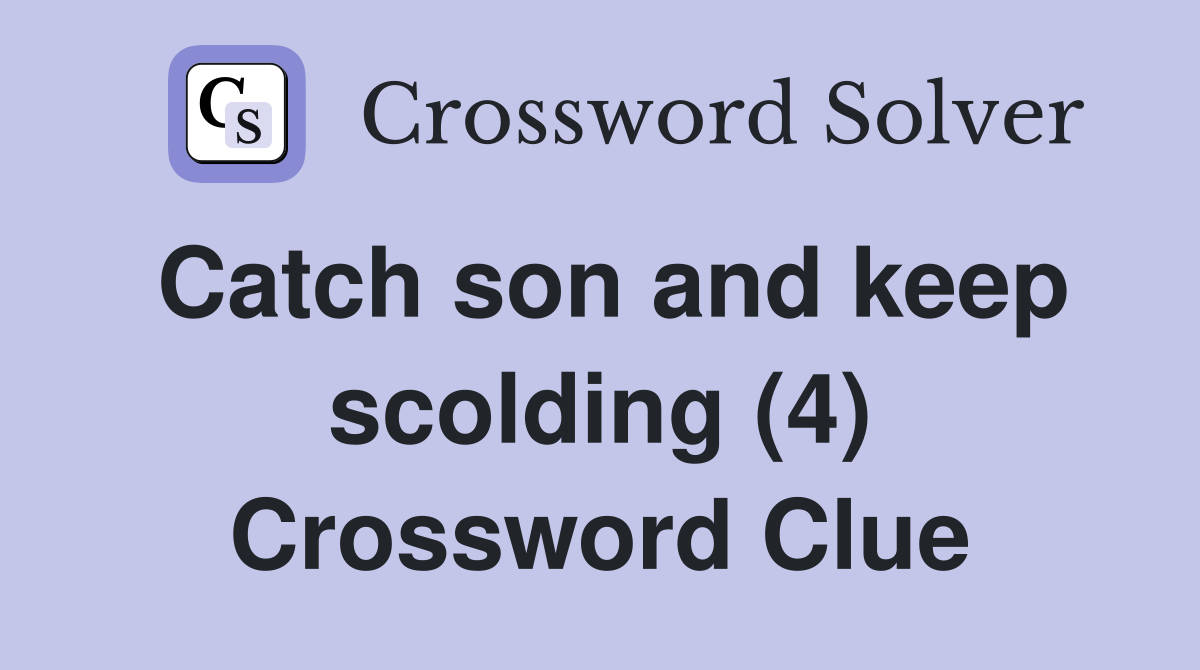 Catch son and keep scolding (4) Crossword Clue