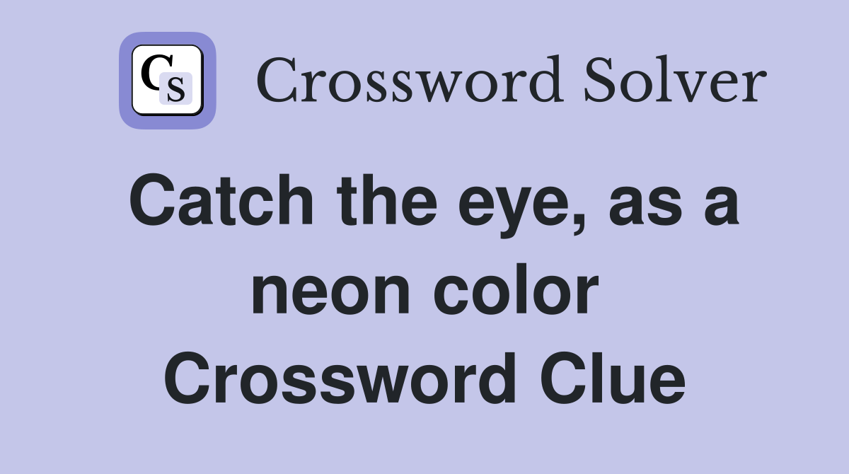 Catch the eye, as a neon color Crossword Clue