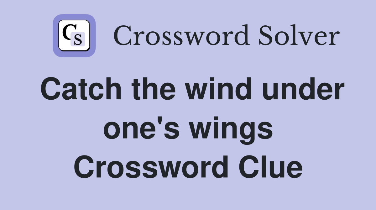 Catch the wind under one's wings Crossword Clue