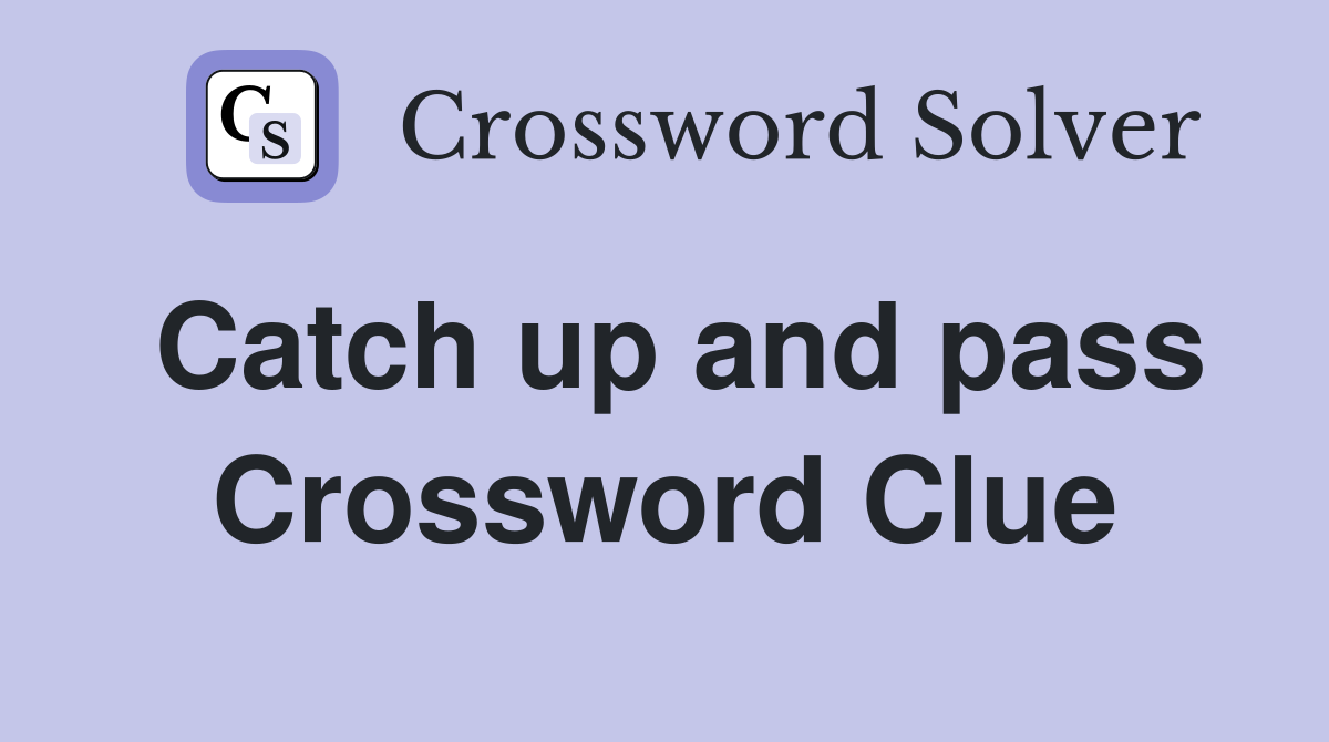 Catch up and pass Crossword Clue