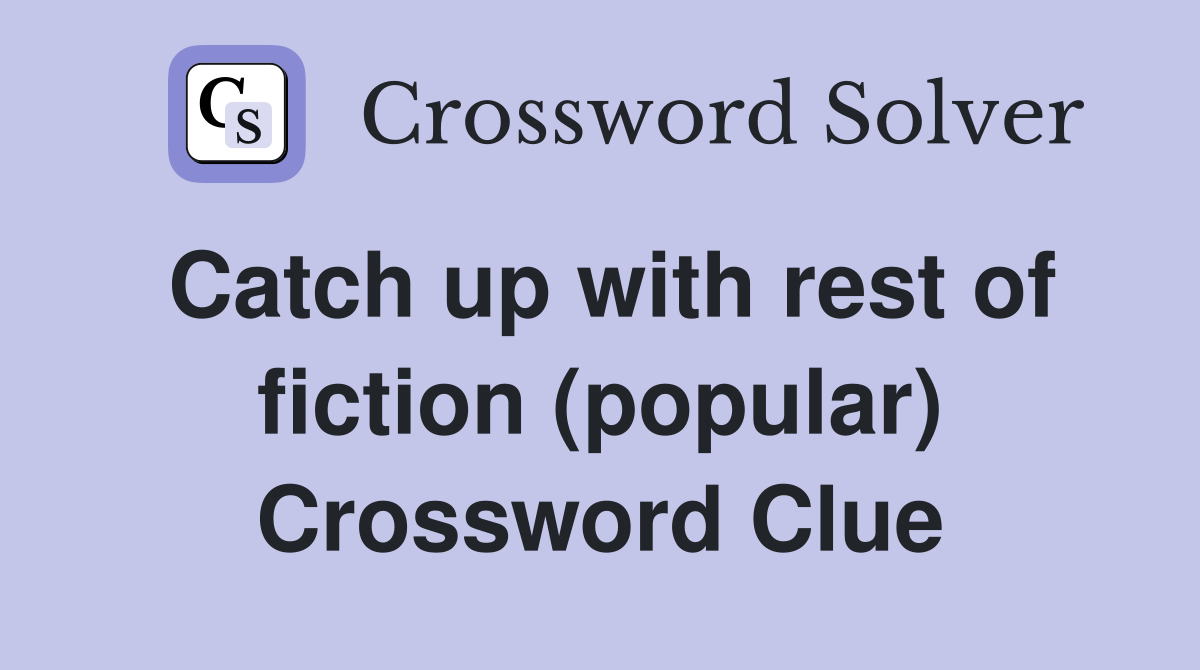 Catch up with rest of fiction (popular) Crossword Clue