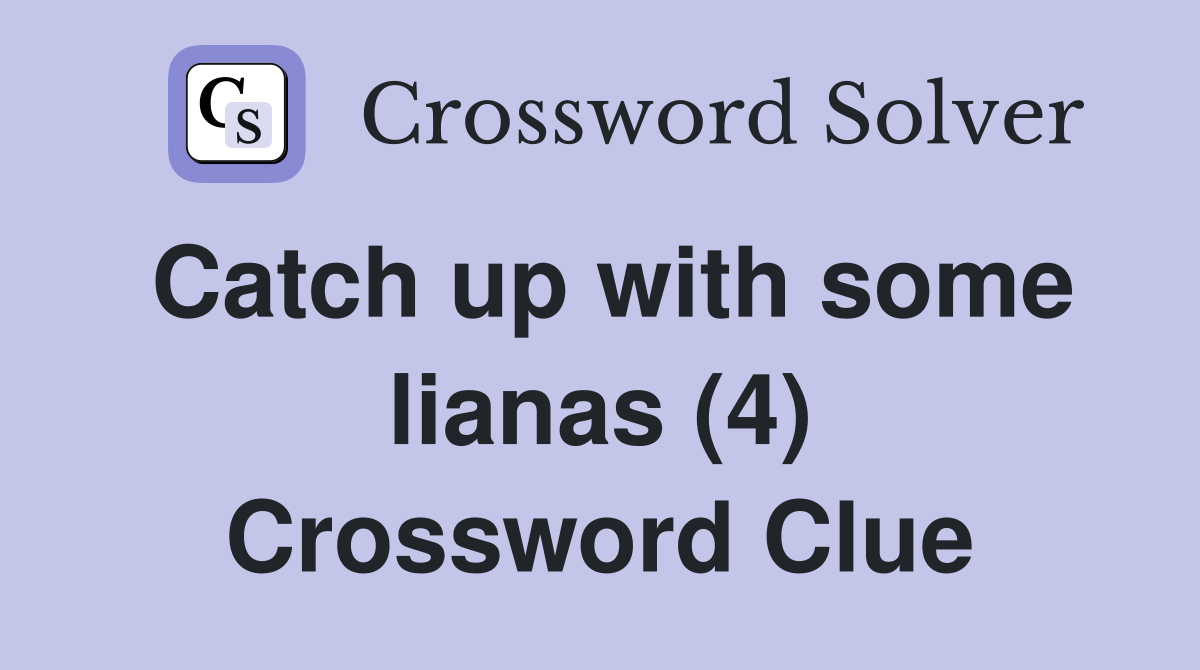 Catch up with some lianas (4) Crossword Clue